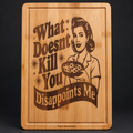 What Doesn't Kill You Disappoints Me Engraved Bamboo Cutting Board
