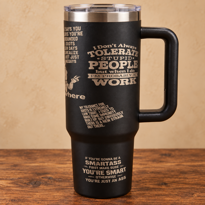 Black 40 oz handled tumbler with engraved sarcastic workplace quotes