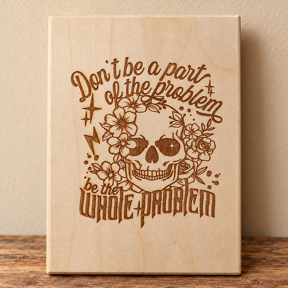 Be the Whole Problem Floral Skull Wooden Sign
